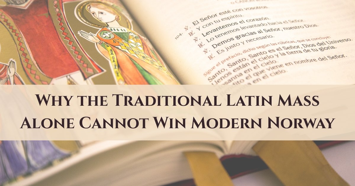 Reaching the Distracted Generation: Why the Traditional Latin Mass Alone Cannot Win Modern Norway